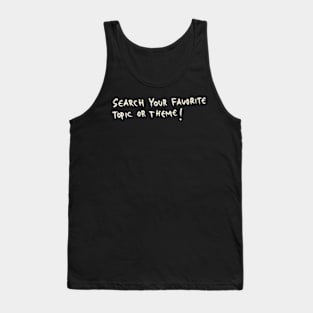 Search Your Favorite Topic Or Theme! Tank Top